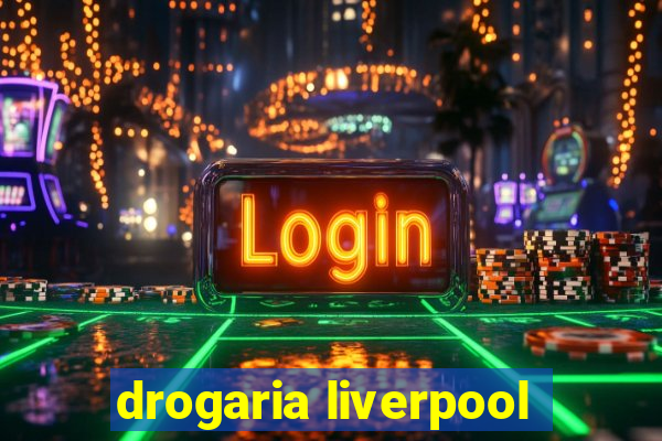 drogaria liverpool